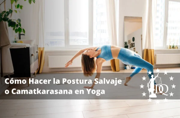 Cómo Hacer la Postura Salvaje o Camatkarasana en Yoga