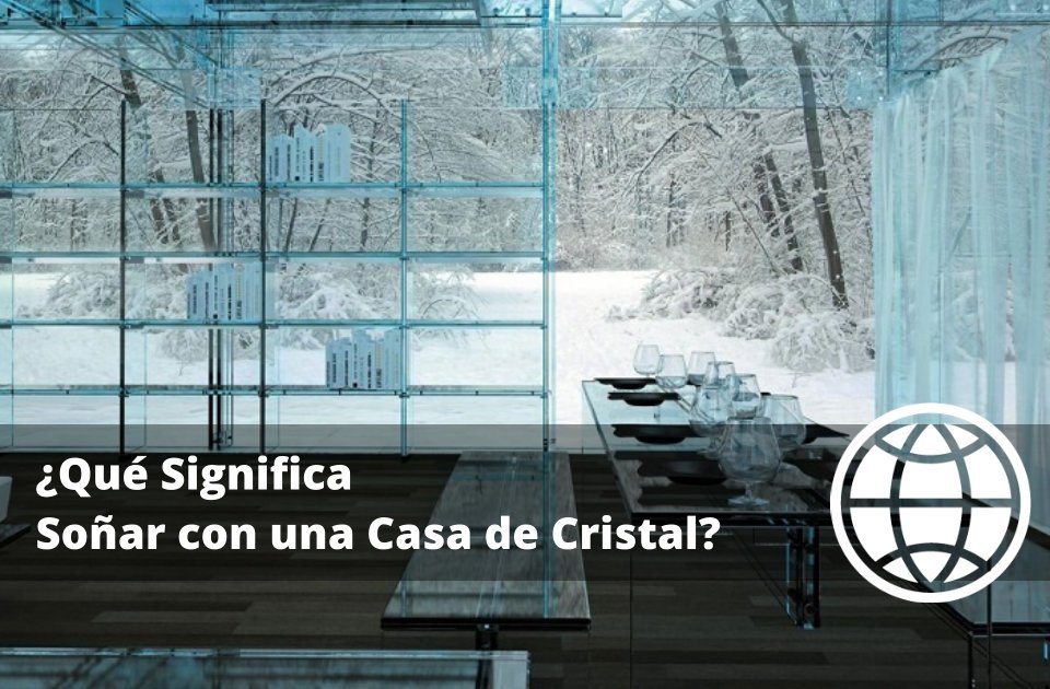 Qué Significa Soñar con una Casa de Cristal