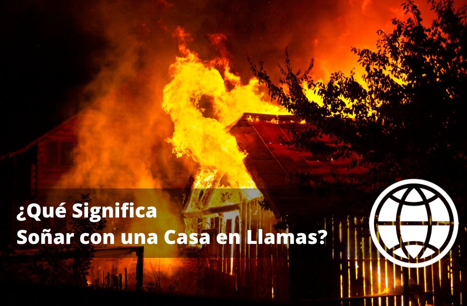 Qué Significa Soñar con una Casa en Llamas